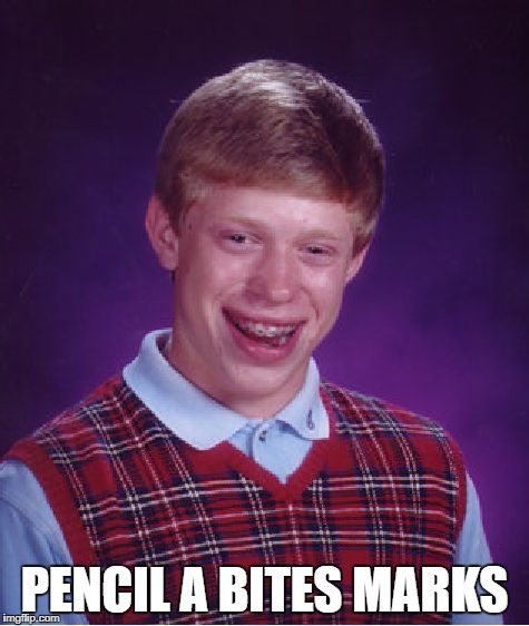 Bad Luck Brian Meme | PENCIL A BITES MARKS | image tagged in memes,bad luck brian | made w/ Imgflip meme maker