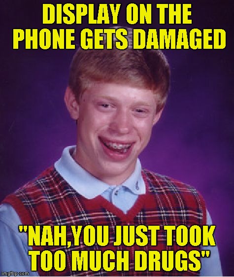 Bad Luck Brian Meme | DISPLAY ON THE PHONE GETS DAMAGED "NAH,YOU JUST TOOK TOO MUCH DRUGS" | image tagged in memes,bad luck brian | made w/ Imgflip meme maker
