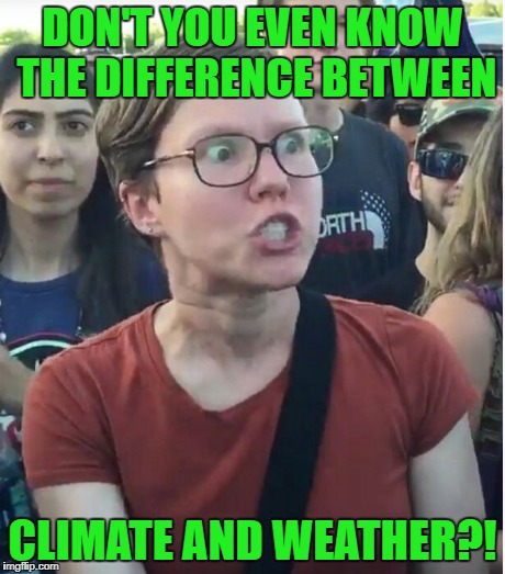 DON'T YOU EVEN KNOW THE DIFFERENCE BETWEEN CLIMATE AND WEATHER?! | made w/ Imgflip meme maker