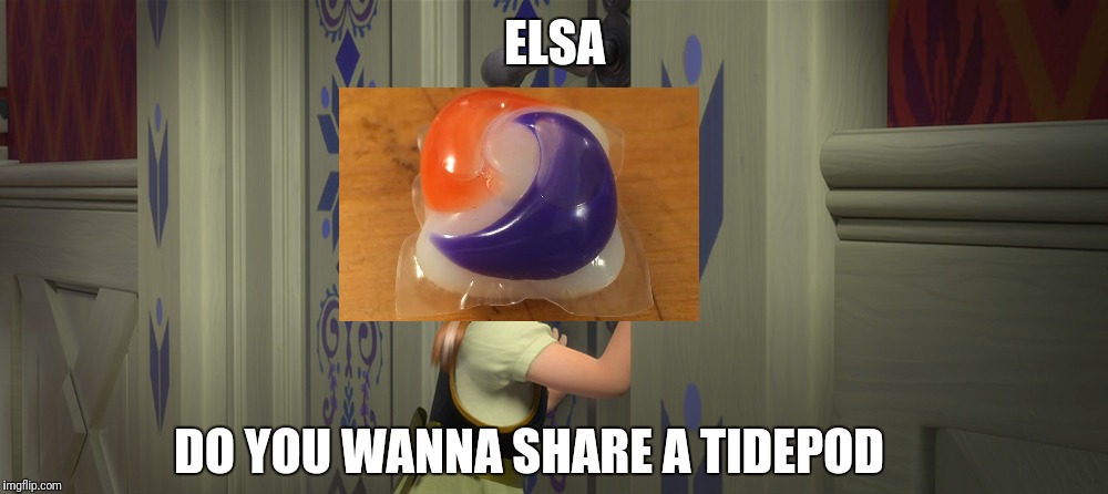 Do you wanna share a tidepod | ELSA; DO YOU WANNA SHARE A TIDEPOD | image tagged in memes,tidepods | made w/ Imgflip meme maker