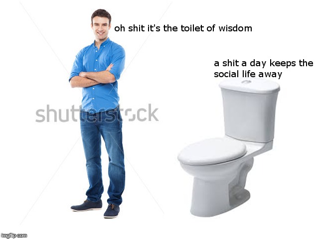 he is wise | image tagged in funny,shit,toilet,memes,idk,lol | made w/ Imgflip meme maker