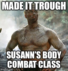 Predator Meme | MADE IT TROUGH; SUSANN’S BODY COMBAT CLASS | image tagged in memes,predator | made w/ Imgflip meme maker