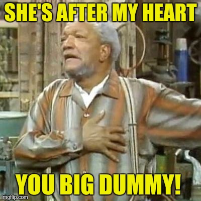 SHE'S AFTER MY HEART YOU BIG DUMMY! | made w/ Imgflip meme maker