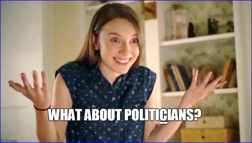 -- WHAT ABOUT POLITICIANS? | made w/ Imgflip meme maker