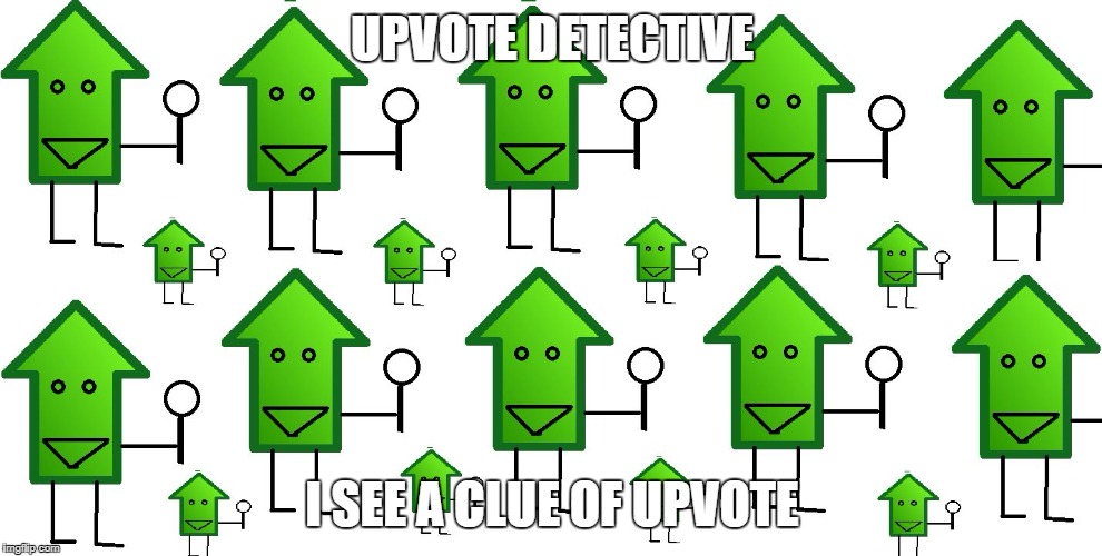 upvote dectitives | UPVOTE DETECTIVE I SEE A CLUE OF UPVOTE | image tagged in upvote dectitives | made w/ Imgflip meme maker