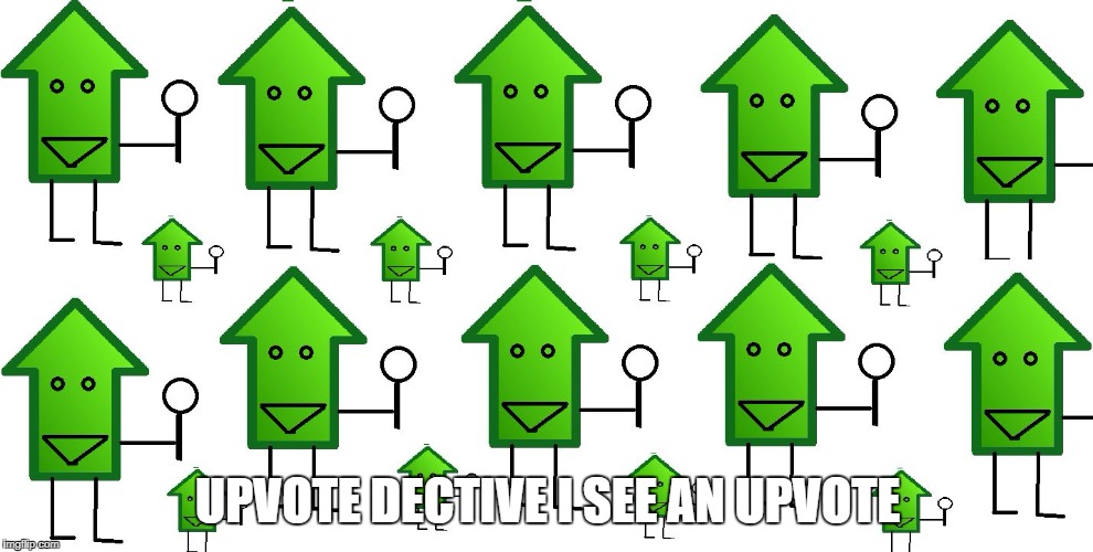 upvote dectitives | UPVOTE DECTIVE I SEE AN UPVOTE | image tagged in upvote dectitives | made w/ Imgflip meme maker
