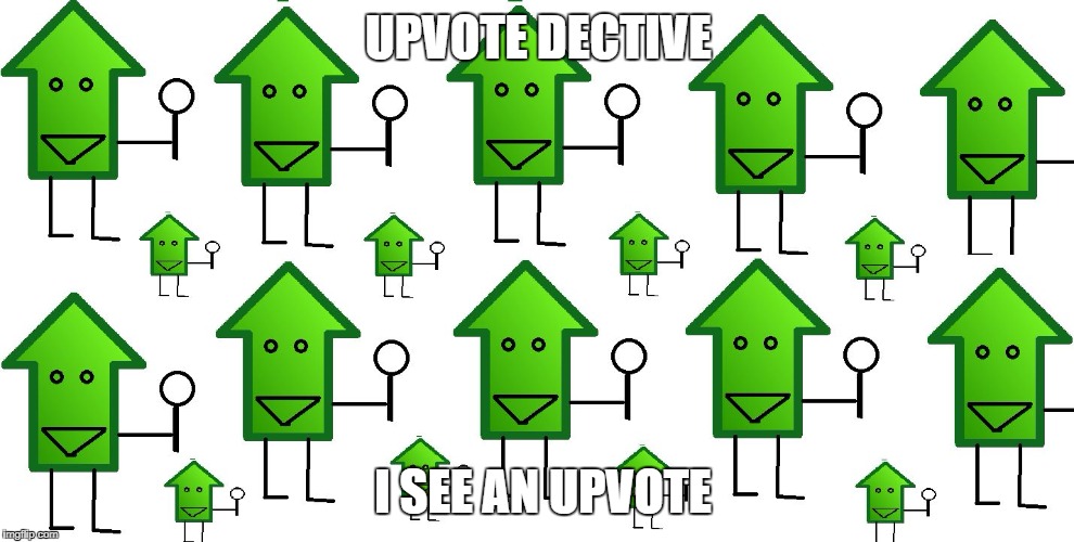 upvote dectitives | UPVOTE DECTIVE I SEE AN UPVOTE | image tagged in upvote dectitives | made w/ Imgflip meme maker