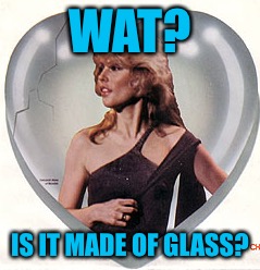 WAT? IS IT MADE OF GLASS? | made w/ Imgflip meme maker