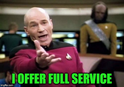Picard Wtf Meme | I OFFER FULL SERVICE | image tagged in memes,picard wtf | made w/ Imgflip meme maker