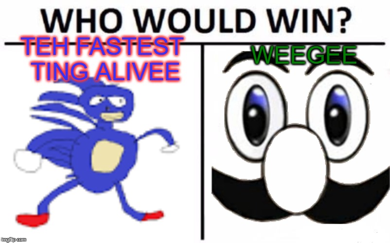Meme Wars Episode 1 | WEEGEE; TEH FASTEST TING ALIVEE | image tagged in sanic,weegee,who would win | made w/ Imgflip meme maker