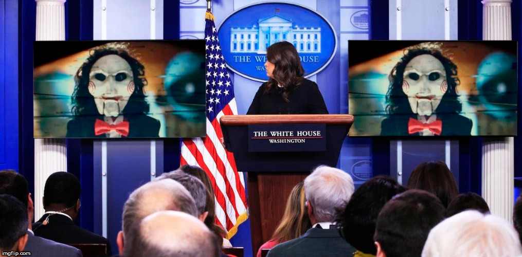 I want to play a game | image tagged in sarah huckabee sanders,sanders,white house,saw,horror movie,billy | made w/ Imgflip meme maker