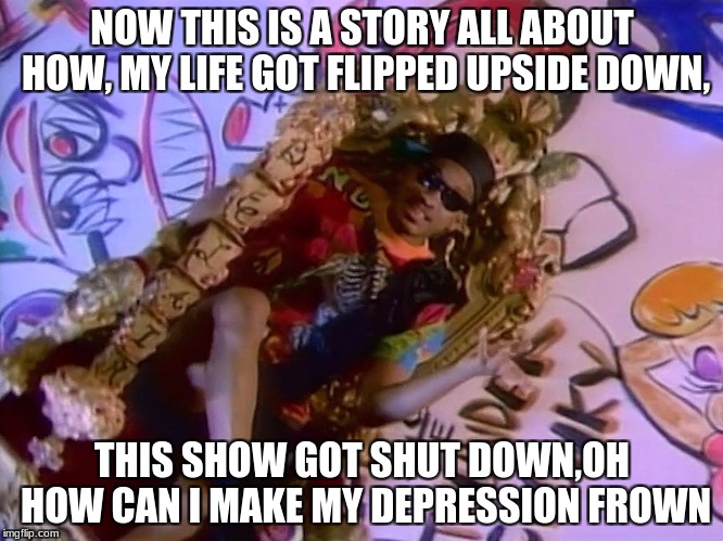Principe del rap | NOW THIS IS A STORY ALL ABOUT HOW,
MY LIFE GOT FLIPPED UPSIDE DOWN, THIS SHOW GOT SHUT DOWN,OH HOW CAN I MAKE MY DEPRESSION FROWN | image tagged in principe del rap | made w/ Imgflip meme maker