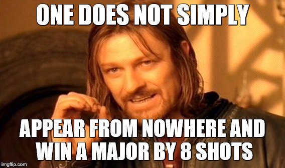 One Does Not Simply Meme | ONE DOES NOT SIMPLY; APPEAR FROM NOWHERE AND WIN A MAJOR BY 8 SHOTS | image tagged in memes,one does not simply | made w/ Imgflip meme maker