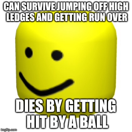 Roblox Logic | CAN SURVIVE JUMPING OFF HIGH LEDGES AND GETTING RUN OVER; DIES BY GETTING HIT BY A BALL | image tagged in roblox noob,memes,logic | made w/ Imgflip meme maker