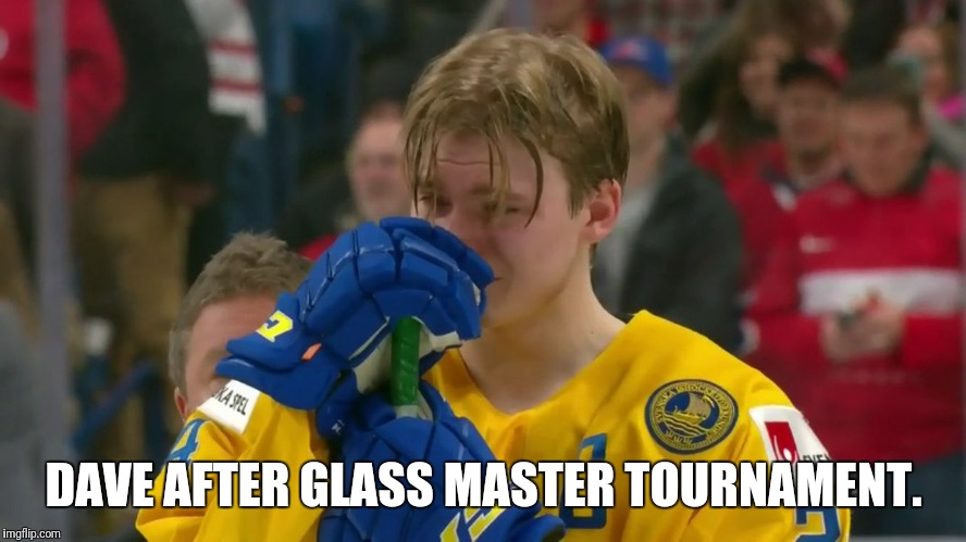 Dave | DAVE AFTER GLASS MASTER TOURNAMENT. | image tagged in dave | made w/ Imgflip meme maker