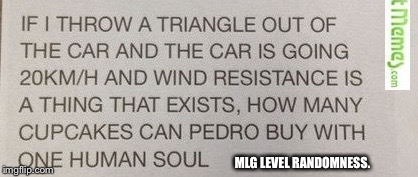 MLG LEVEL RANDOMNESS. | image tagged in mlg level randomness calculus question | made w/ Imgflip meme maker