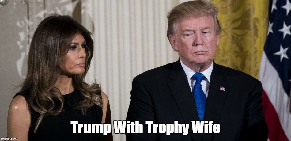 Trump With Trophy Wife | made w/ Imgflip meme maker
