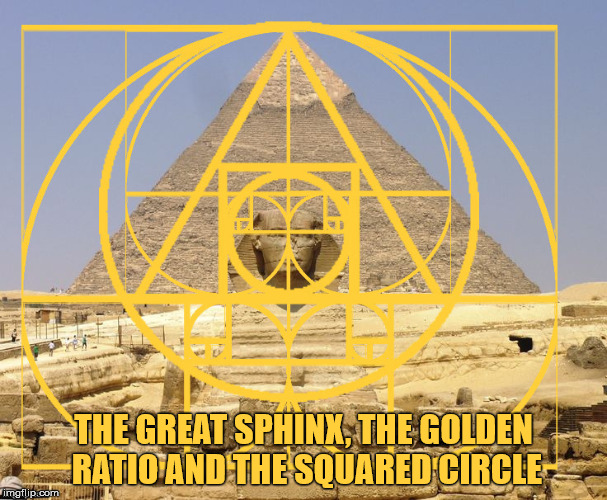 The Great Sphinx, The Golden Ratio and The Squared Circle. An alternative  perspective to the malignant narcissists. - Imgflip