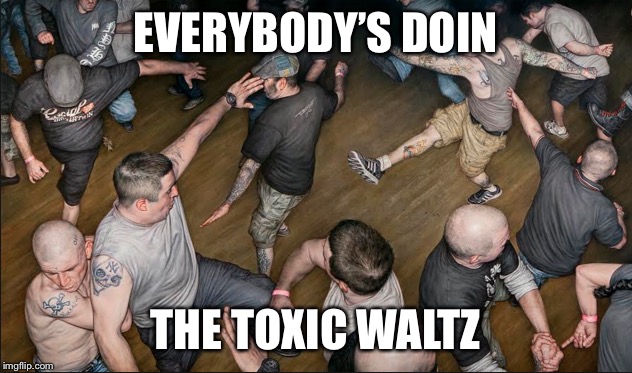 EVERYBODY’S DOIN THE TOXIC WALTZ | made w/ Imgflip meme maker