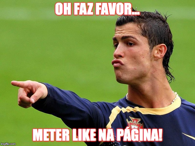 OH FAZ FAVOR... METER LIKE NA PÁGINA! | image tagged in memes | made w/ Imgflip meme maker