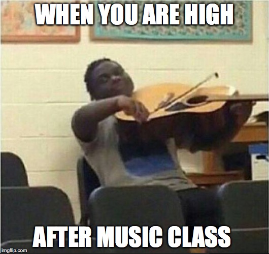 An undiscovered talent  | WHEN YOU ARE HIGH; AFTER MUSIC CLASS | image tagged in memes,funny memes,funny,music,funny picture,high | made w/ Imgflip meme maker