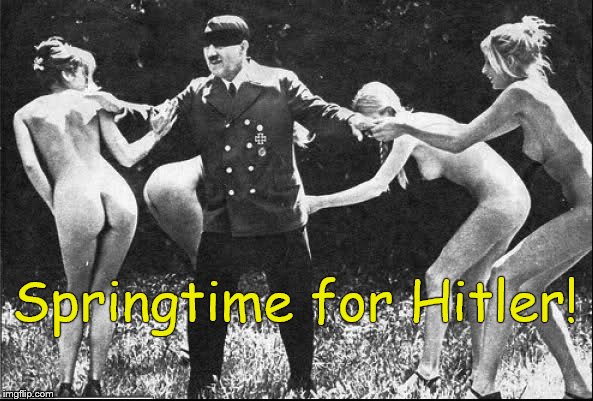Springtime for Hitler | Springtime for Hitler! | image tagged in springtime for hitler | made w/ Imgflip meme maker