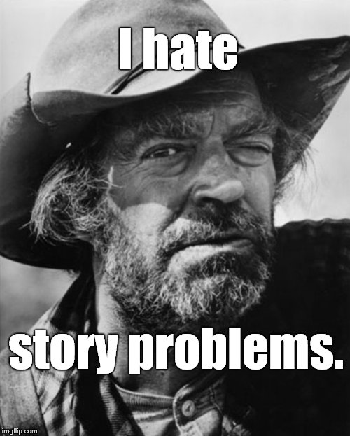 jack elam | I hate story problems. | image tagged in jack elam | made w/ Imgflip meme maker