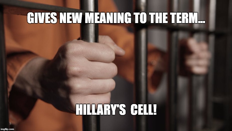 Hillary's Cell | GIVES NEW MEANING TO THE TERM... HILLARY'S  CELL! | image tagged in hillary's cell | made w/ Imgflip meme maker