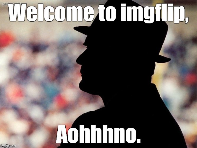 tom landry | Welcome to imgflip, Aohhhno. | image tagged in tom landry | made w/ Imgflip meme maker