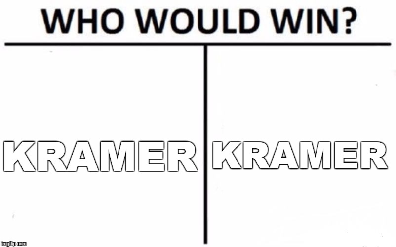 Kramer vs Kramer: The Rematch | KRAMER; KRAMER | image tagged in memes,who would win,funny,kramer vs kramer,movies | made w/ Imgflip meme maker