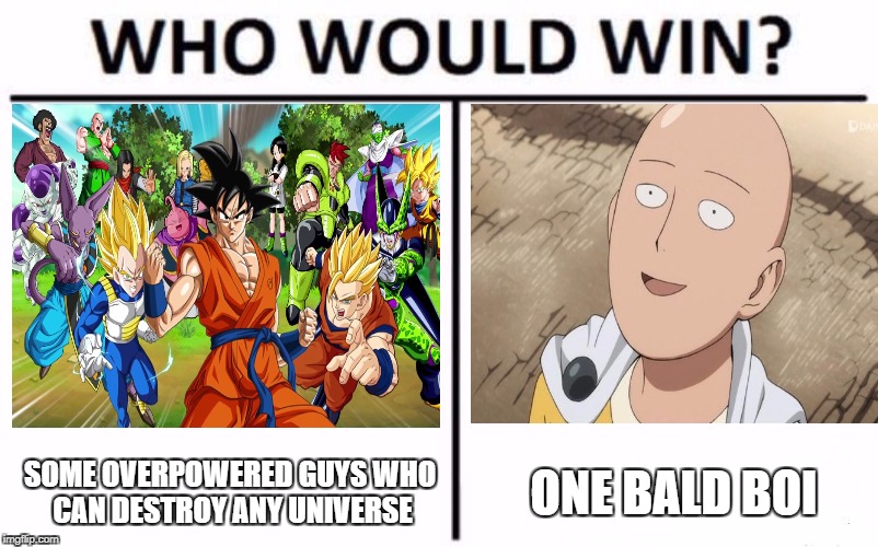 Who Would Win? Meme | SOME OVERPOWERED GUYS WHO CAN DESTROY ANY UNIVERSE; ONE BALD BOI | image tagged in memes,who would win | made w/ Imgflip meme maker