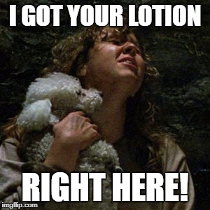 silence me now, Buffalo Bill! | I GOT YOUR LOTION; RIGHT HERE! | image tagged in silence of the lambs,it puts the lotion on the skin | made w/ Imgflip meme maker