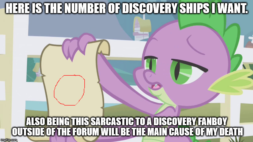 HERE IS THE NUMBER OF DISCOVERY SHIPS I WANT. ALSO BEING THIS SARCASTIC TO A DISCOVERY FANBOY OUTSIDE OF THE FORUM WILL BE THE MAIN CAUSE OF MY DEATH | made w/ Imgflip meme maker