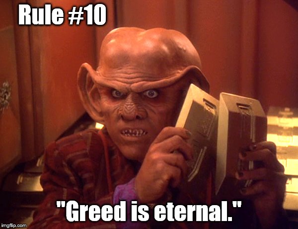10th Rule of Acquisition | Rule #10; "Greed is eternal." | image tagged in quark,memes,star trek deep space nine | made w/ Imgflip meme maker