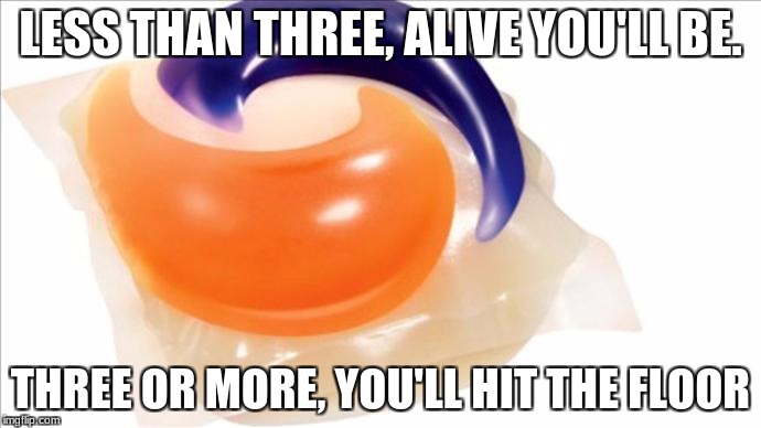 golden rule | LESS THAN THREE, ALIVE YOU'LL BE. THREE OR MORE, YOU'LL HIT THE FLOOR | image tagged in funny,memes | made w/ Imgflip meme maker