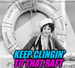 KEEP CLINGIN' TO THAT RAFT | made w/ Imgflip meme maker