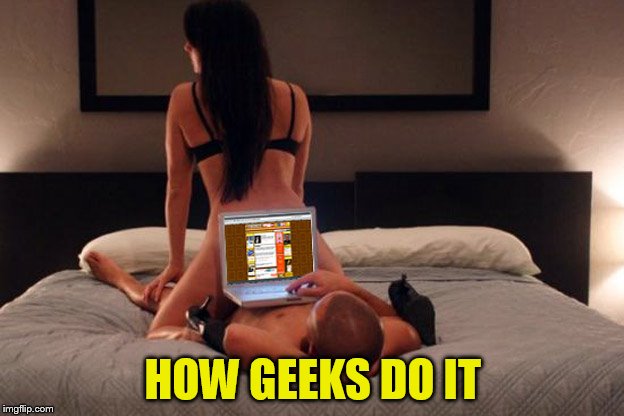 HOW GEEKS DO IT | made w/ Imgflip meme maker