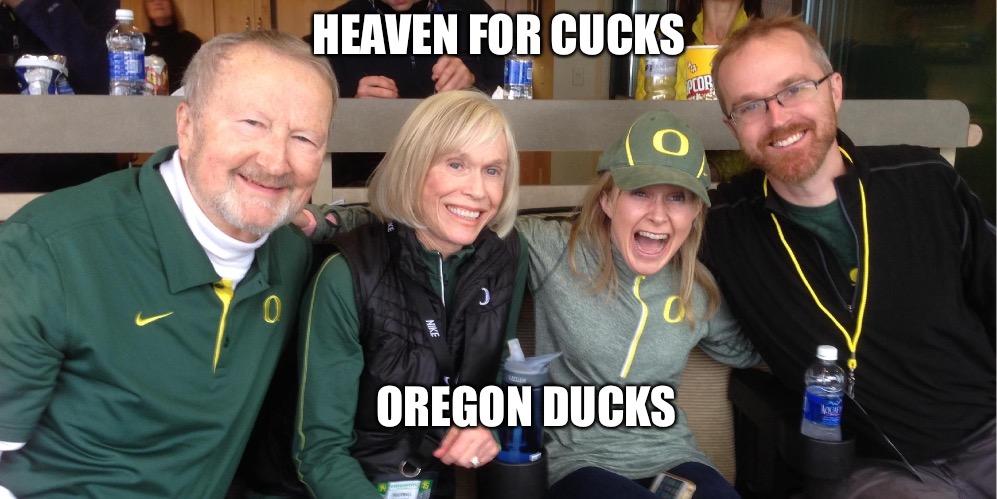 Oregon Cucks | HEAVEN FOR CUCKS; OREGON DUCKS | image tagged in cucks,oregon,college football,wine drinker,liberals | made w/ Imgflip meme maker