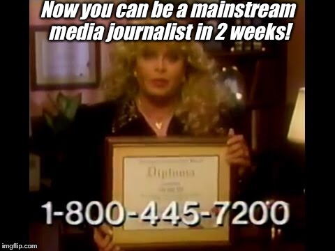 Now you can be a mainstream media journalist in 2 weeks! | image tagged in memes,jumping on the antimedia bandwagon,sally struthers | made w/ Imgflip meme maker
