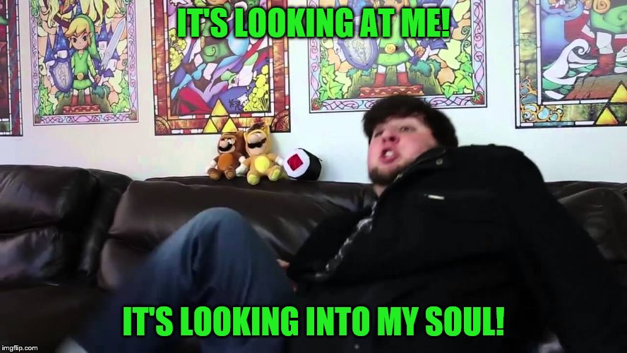 IT'S LOOKING AT ME! IT'S LOOKING INTO MY SOUL! | made w/ Imgflip meme maker