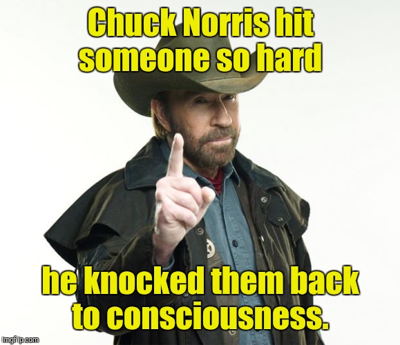 Chuck Norris hit someone so hard he knocked them back to consciousness. | made w/ Imgflip meme maker