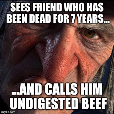 SEES FRIEND WHO HAS BEEN DEAD FOR 7 YEARS... ...AND CALLS HIM UNDIGESTED BEEF | image tagged in scrooge | made w/ Imgflip meme maker