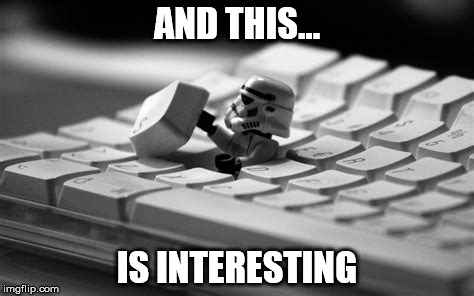 Keyboard Stormtrooper | AND THIS... IS INTERESTING | image tagged in keyboard stormtrooper,keyboard,stormtrooper,lego,interesting | made w/ Imgflip meme maker