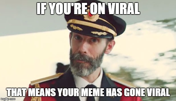 IF YOU'RE ON VIRAL THAT MEANS YOUR MEME HAS GONE VIRAL | made w/ Imgflip meme maker