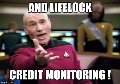 Picard Wtf Meme | AND LIFELOCK CREDIT MONITORING ! | image tagged in memes,picard wtf | made w/ Imgflip meme maker