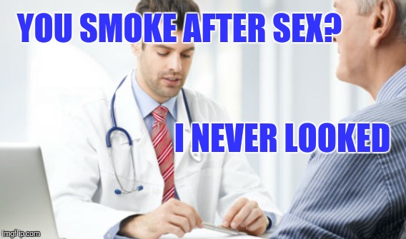 YOU SMOKE AFTER SEX? I NEVER LOOKED | made w/ Imgflip meme maker