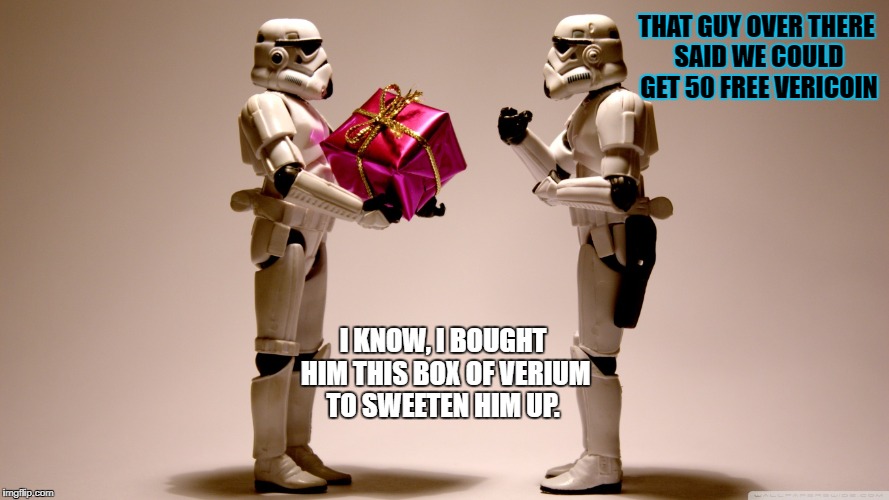 Stormtrooper gift | THAT GUY OVER THERE SAID WE COULD GET 50 FREE VERICOIN; I KNOW, I BOUGHT HIM THIS BOX OF VERIUM TO SWEETEN HIM UP. | image tagged in stormtrooper gift | made w/ Imgflip meme maker
