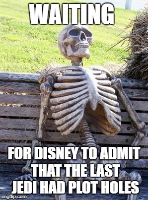 Ster Werz Deh Lest Jedee | WAITING; FOR DISNEY TO ADMIT THAT THE LAST JEDI HAD PLOT HOLES | image tagged in memes,waiting skeleton,the last jedi,star wars,disney,disney killed star wars | made w/ Imgflip meme maker