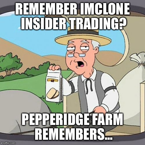 Pepperidge Farm Remembers Meme | REMEMBER IMCLONE INSIDER TRADING? PEPPERIDGE FARM REMEMBERS... | image tagged in memes,pepperidge farm remembers | made w/ Imgflip meme maker