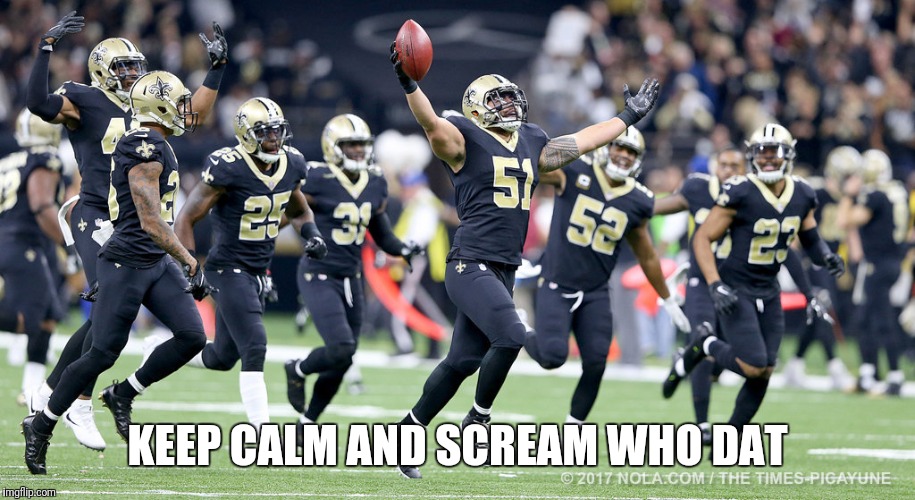 Saint Gainzzz | KEEP CALM AND SCREAM WHO DAT | image tagged in new orleans,nfl,saints | made w/ Imgflip meme maker